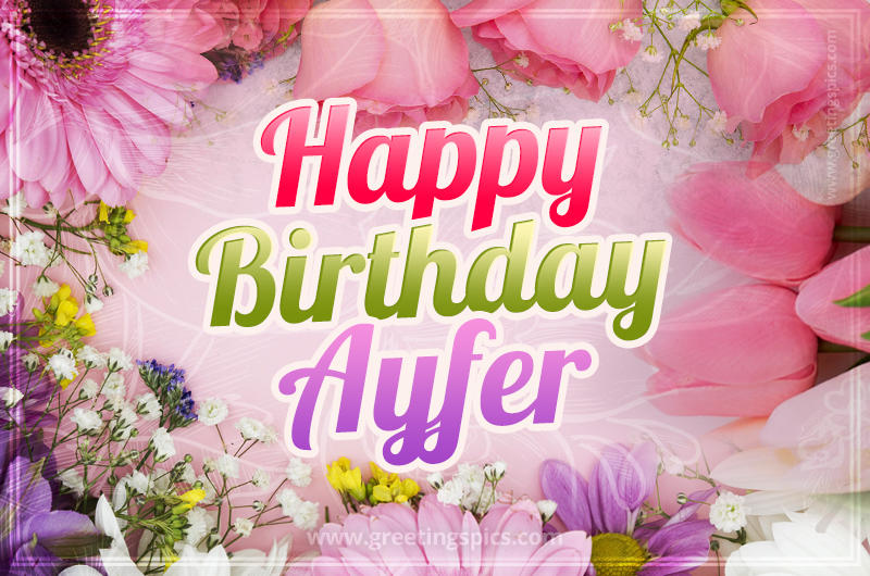 Happy Birthday Ayfer Picture with beautiful flowers