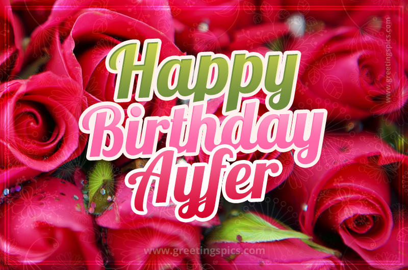 Happy Birthday Ayfer beautiful Image with red roses