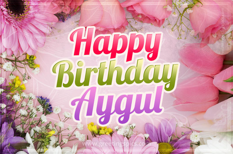 Happy Birthday Aygul Picture with beautiful flowers