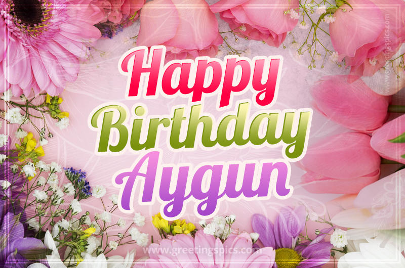 Happy Birthday Aygun Picture with beautiful flowers