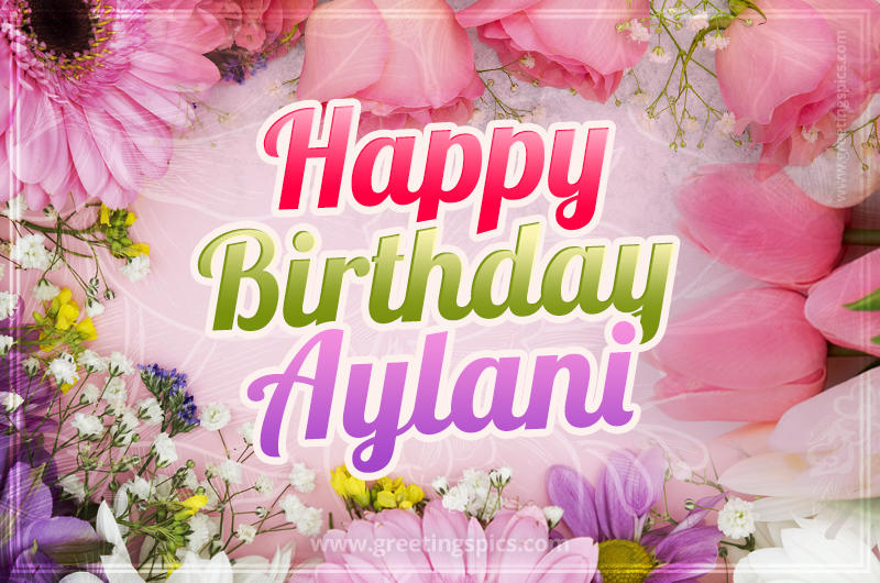 Happy Birthday Aylani Picture with beautiful flowers