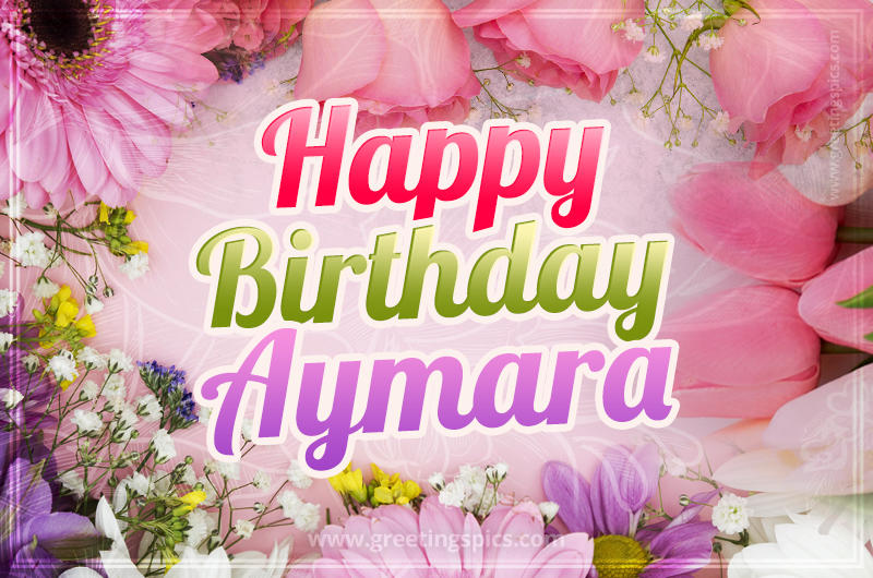 Happy Birthday Aymara Picture with beautiful flowers