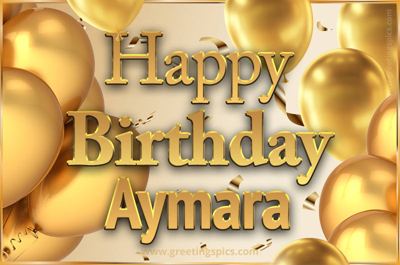 Happy Birthday Aymara Card with golden confetti and balloons