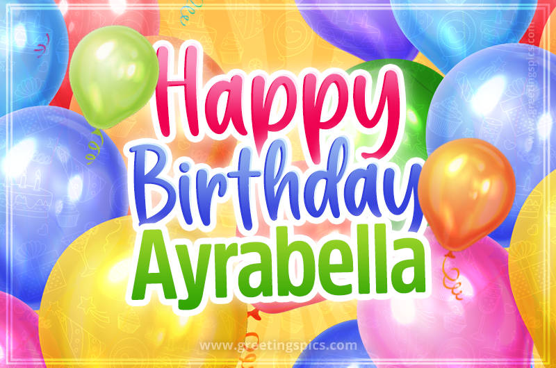 Happy Birthday Ayrabella Image with colorful balloons