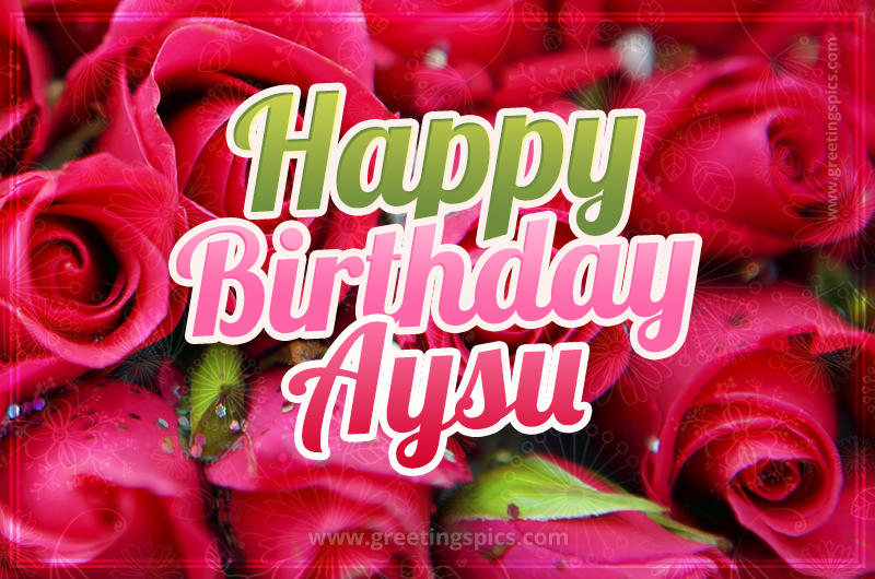 Happy Birthday Aysu beautiful Image with red roses