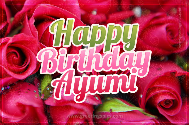 Happy Birthday Ayumi beautiful Image with red roses