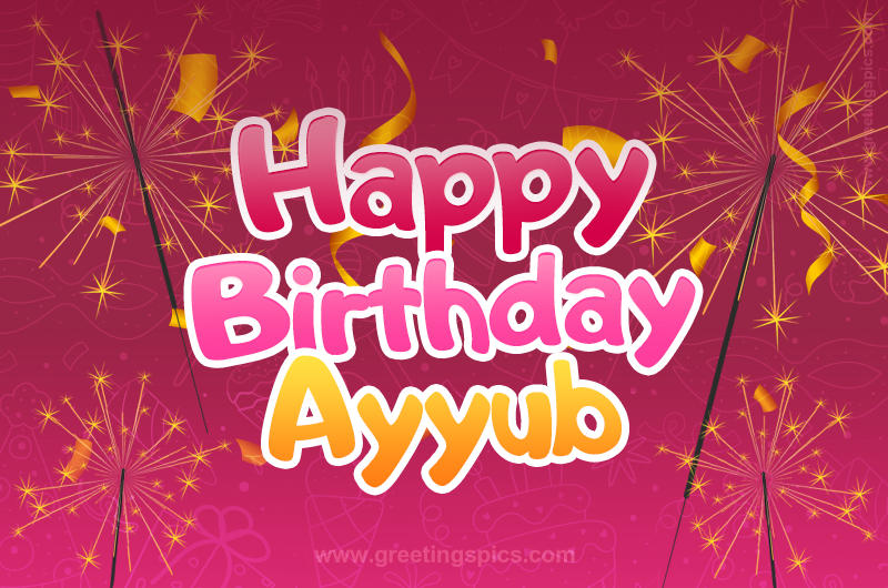 Happy Birthday Ayyub Image with sparklers