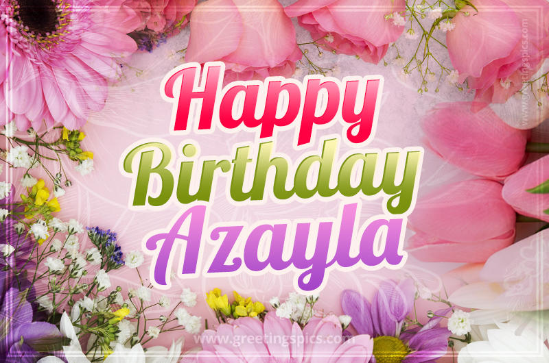 Happy Birthday Azayla Picture with beautiful flowers