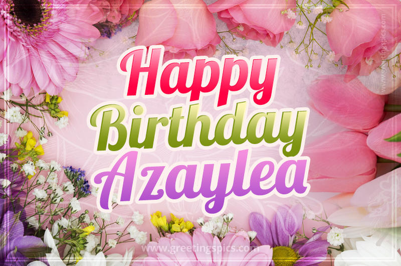 Happy Birthday Azaylea Picture with beautiful flowers