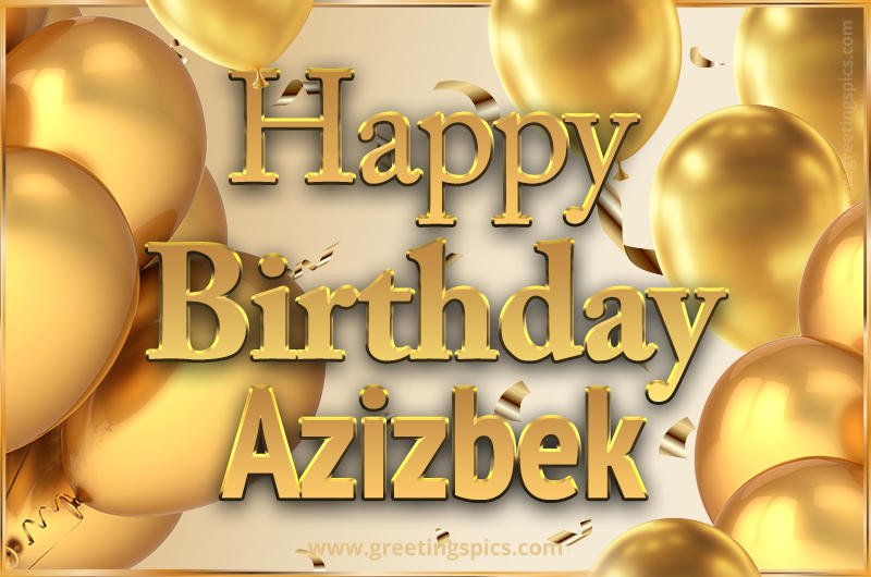 Happy Birthday Azizbek Card with golden confetti and balloons