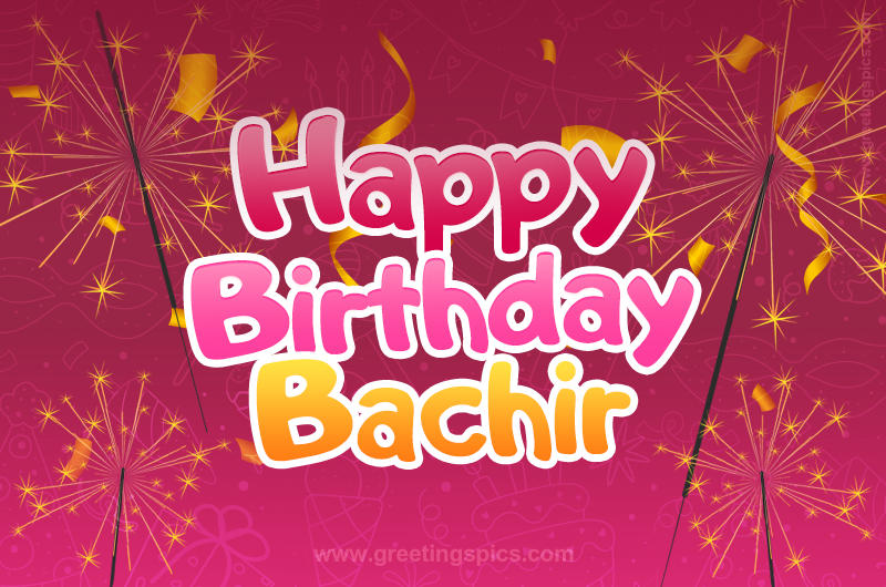 Happy Birthday Bachir Image with sparklers