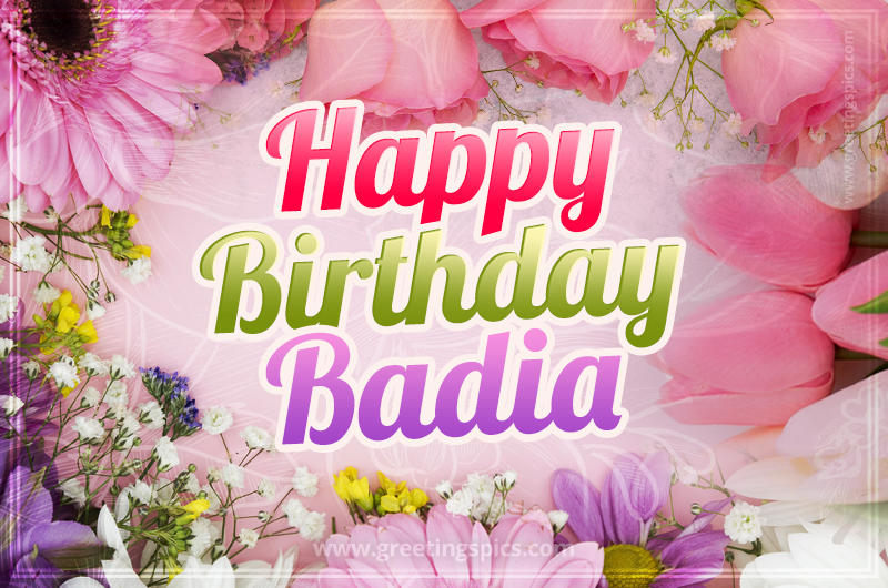 Happy Birthday Badia Picture with beautiful flowers