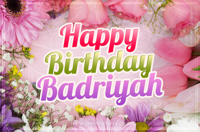 Happy Birthday Badriyah Picture with beautiful flowers