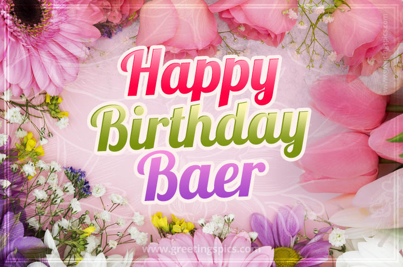 Happy Birthday Baer Picture with beautiful flowers