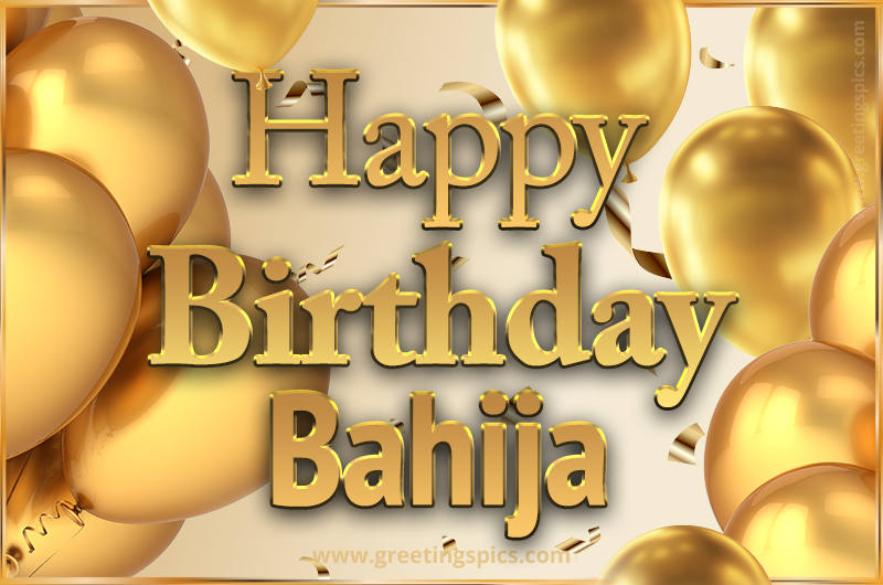 Happy Birthday Bahija Card with golden confetti and balloons