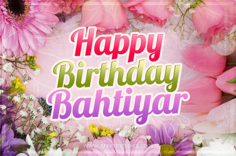 Happy Birthday Bahtiyar Picture with beautiful flowers