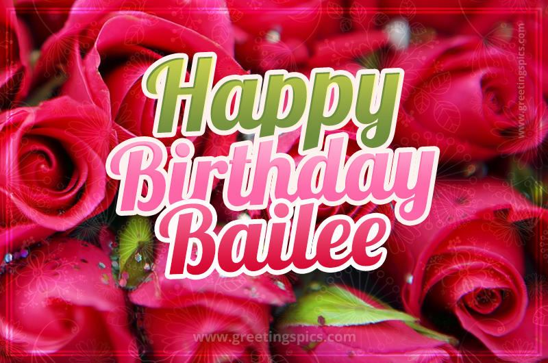 Happy Birthday Bailee beautiful Image with red roses