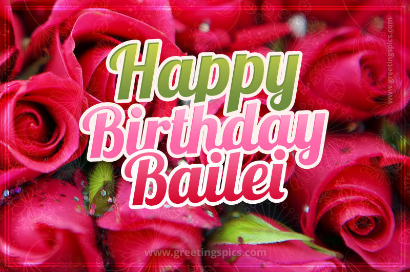 Happy Birthday Bailei beautiful Image with red roses