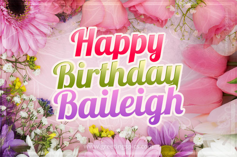 Happy Birthday Baileigh Picture with beautiful flowers