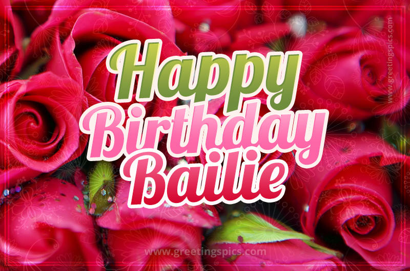 Happy Birthday Bailie beautiful Image with red roses