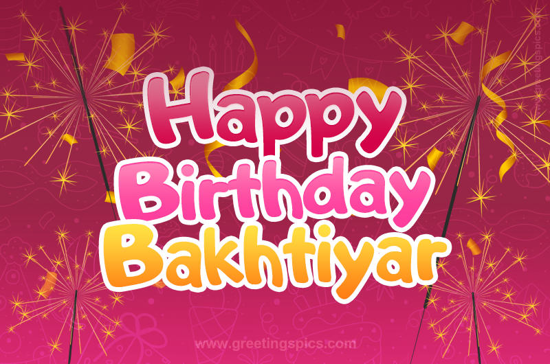 Happy Birthday Bakhtiyar Image with sparklers