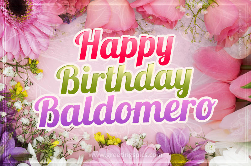 Happy Birthday Baldomero Picture with beautiful flowers