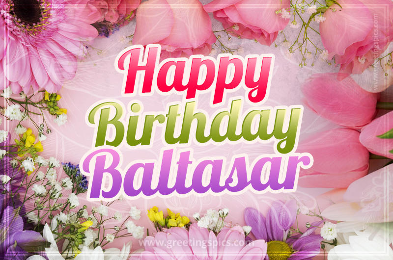 Happy Birthday Baltasar Picture with beautiful flowers