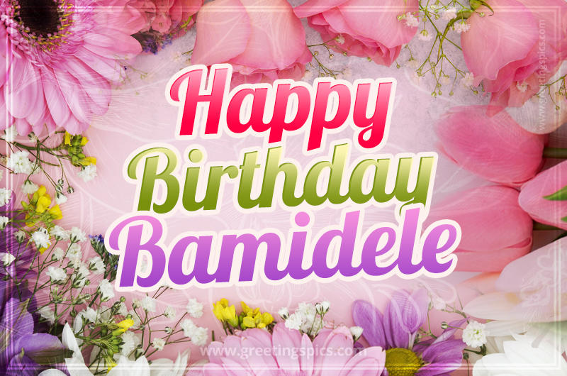 Happy Birthday Bamidele Picture with beautiful flowers