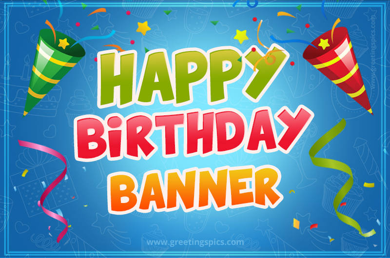 Happy Birthday Banner picture with confetti and party poppers