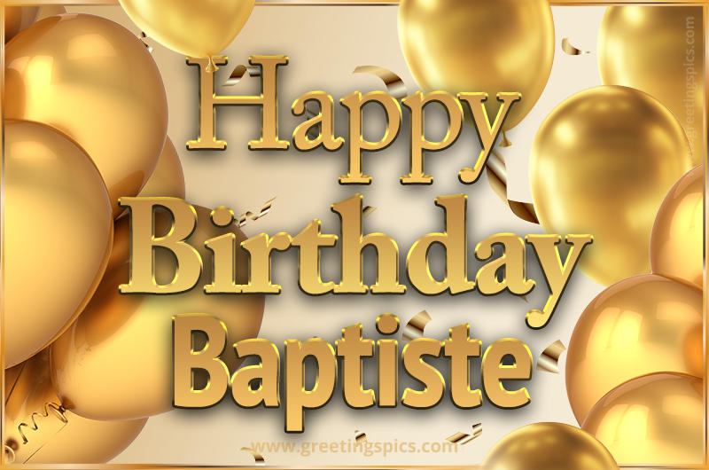 Happy Birthday Baptiste Card with golden confetti and balloons