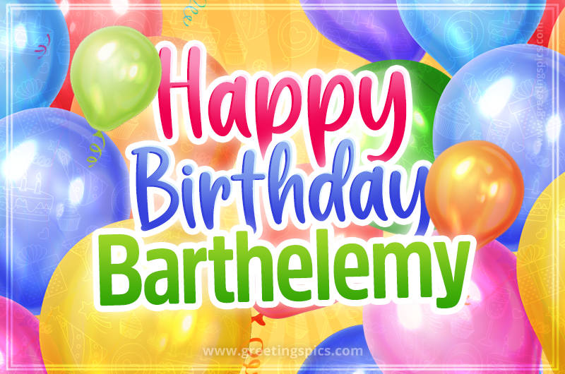 Happy Birthday Barthelemy Image with colorful balloons