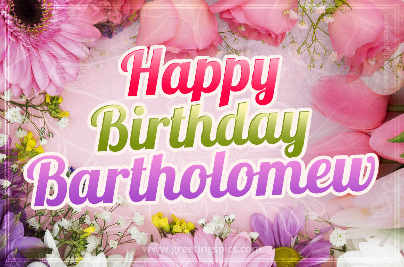 Happy Birthday Bartholomew Picture with beautiful flowers