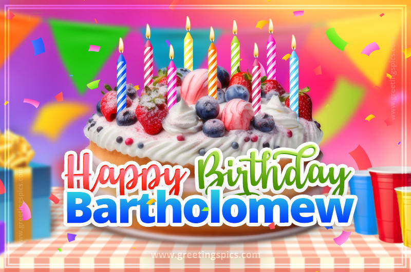 Happy Birthday Bartholomew Colorful Image with fruit cake and candles