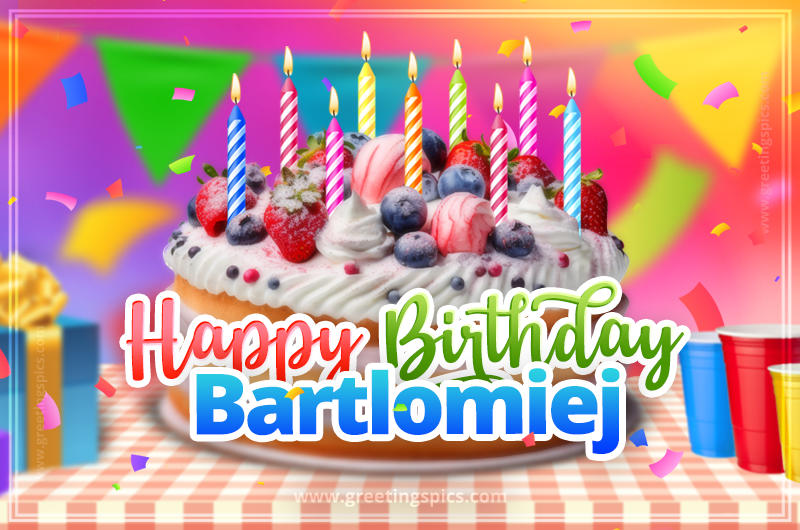 Happy Birthday Bartlomiej Colorful Image with fruit cake and candles