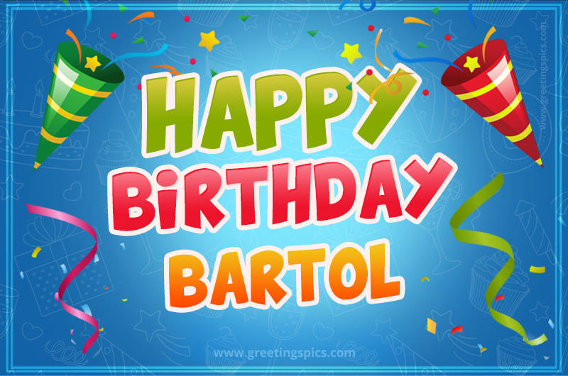 Happy Birthday Bartol picture with confetti and party poppers