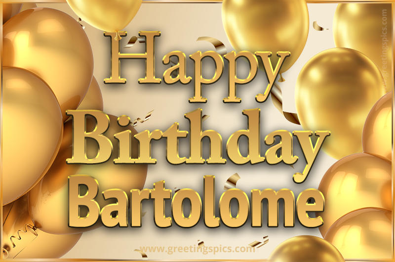 Happy Birthday Bartolome Card with golden confetti and balloons