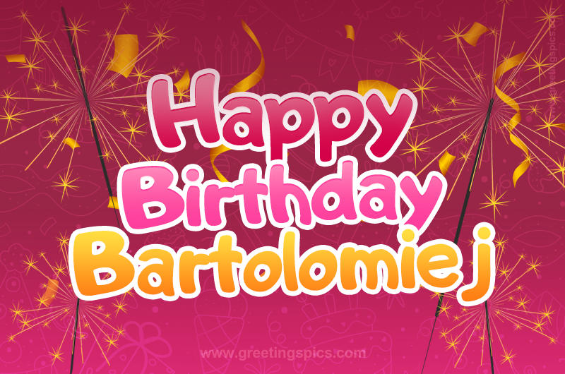 Happy Birthday Bartolomiej Image with sparklers