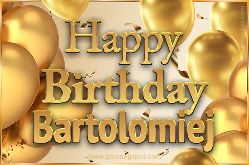 Happy Birthday Bartolomiej Card with golden confetti and balloons