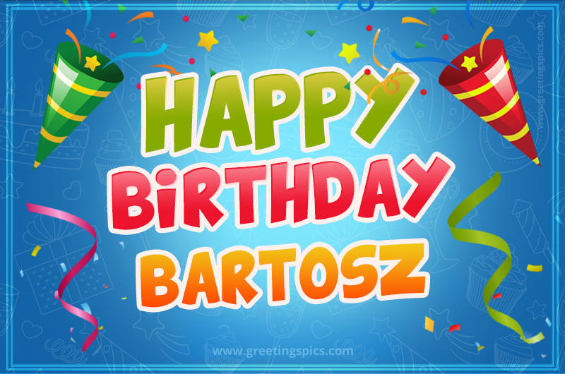 Happy Birthday Bartosz picture with confetti and party poppers