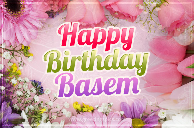 Happy Birthday Basem Picture with beautiful flowers