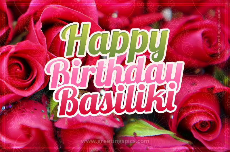 Happy Birthday Basiliki beautiful Image with red roses