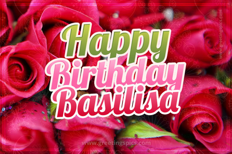 Happy Birthday Basilisa beautiful Image with red roses