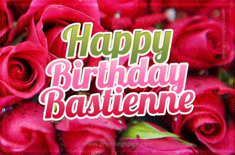 Happy Birthday Bastienne beautiful Image with red roses