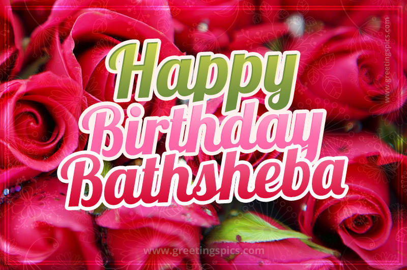 Happy Birthday Bathsheba beautiful Image with red roses