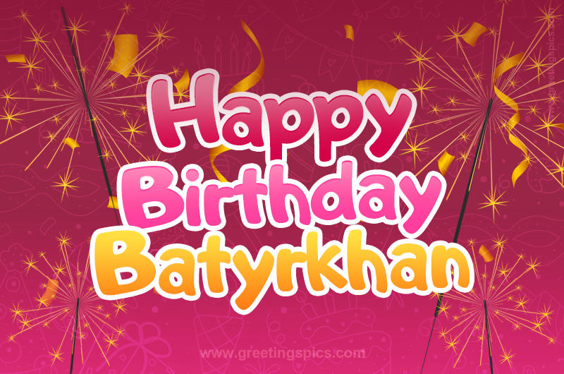 Happy Birthday Batyrkhan Image with sparklers