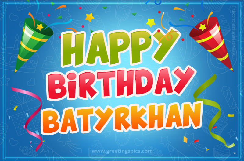 Happy Birthday Batyrkhan picture with confetti and party poppers