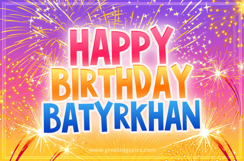 Happy Birthday Batyrkhan Picture with fireworks