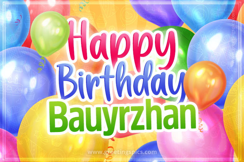 Happy Birthday Bauyrzhan Image with colorful balloons