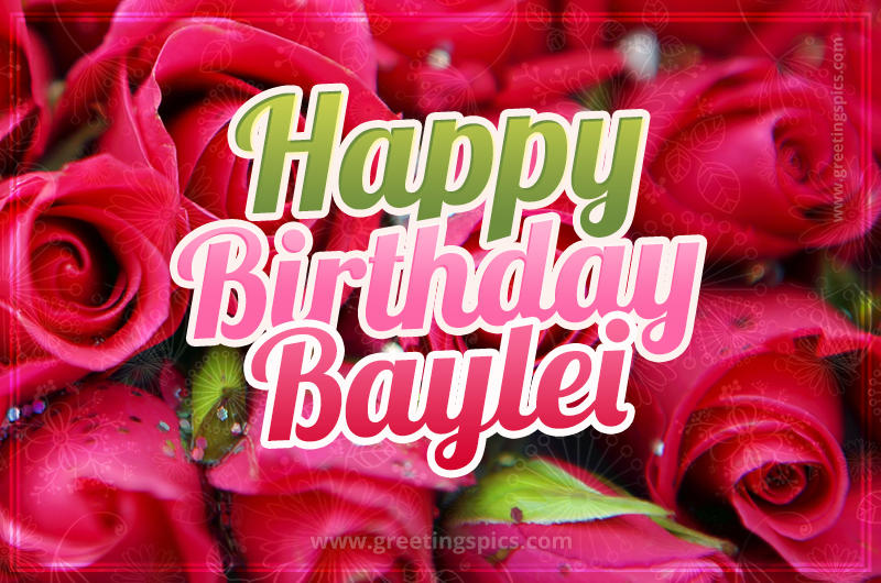 Happy Birthday Baylei beautiful Image with red roses