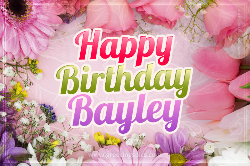 Happy Birthday Bayley Picture with beautiful flowers